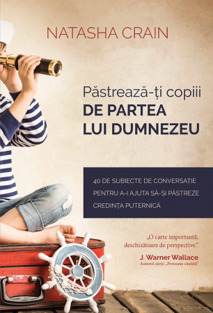 Apologetica - Pastreaza-ti copiii de partea lui Dumnezeu