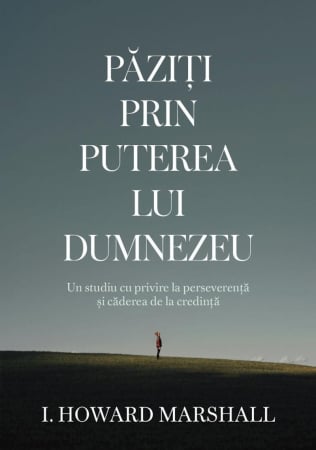 Carti - Păziți prin puterea lui Dumnezeu: Un studiu cu privire la perseverență și căderea de la credință