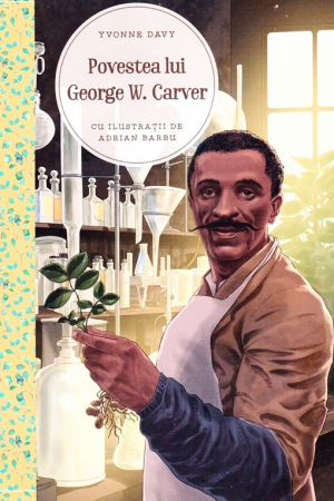 Povestiri - Povestea lui George W. Carver. Un talent in slujba lui Dumnezeu