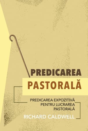 Carti - Predicarea pastorală: Predicarea expozitivă pentru lucrarea pastorală
