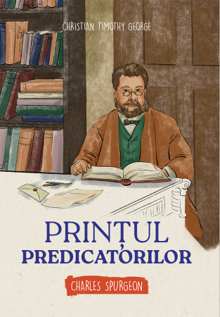 Povestiri - Printul predicatorilor - Charles Spurgeon (seria biografii)