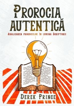 Alte studii - Prorocia autentică. Analizarea prorociilor în lumina Scripturii