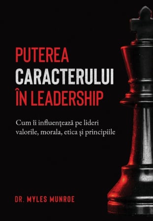 Carti - Puterea caracterului în leadership: Cum îi influențează pe lideri valorile, morala, etica și principiile