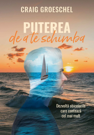Dezvoltare personala - Puterea de a te schimba: Dezvolta obiceiurile care contează cel mai mult