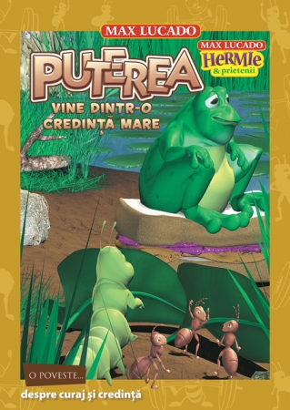 Povestiri - Puterea vine dintr-o credinta mare (Seria Hermie si prietenii) Max Lucado