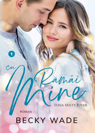 Romane - Ramai cu mine (Misty River vol. 1)