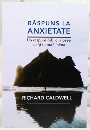 Carti - Răspuns la anxietate: Un răspuns biblic la ceea ce îți tulbură inima
