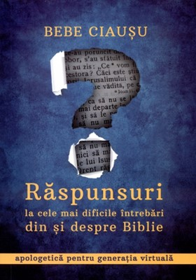 Apologetica - Raspunsuri la cele mai dificile intrebari din si despre Biblie