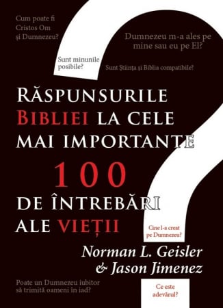 Apologetica - Raspunsurile Bibliei la cele mai importante 100 de intrebari ale vietii