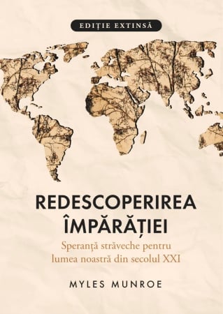 Carti - Redescoperirea Împărăției: Speranță străveche pentru lumea noastră din secolul XXI