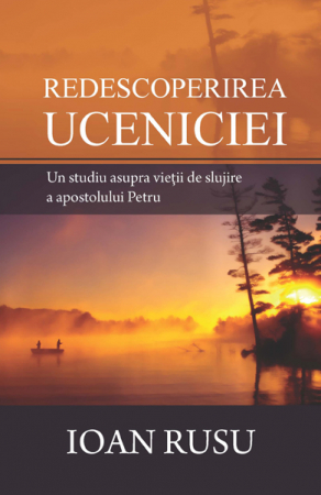 Carti - Redescoperirea uceniciei. Un studiu asupra vietii de slujire a apostolului Petru