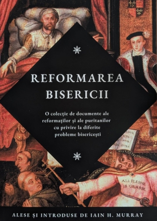 Instrumente teologice - Reformarea bisericii: O colectie de documente ale reformatilor si puritanilor cu privire la diferite probleme bisericesti