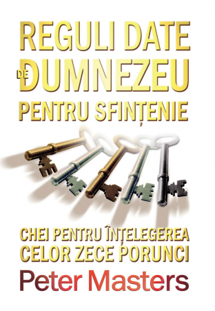 Instrumente teologice - Reguli date de Dumnezeu pentru sfintire. Chei pentru intelegerea Celor Zece Porunci