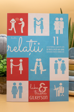 Sexualitate - Relatii - 11 lectii pentru a-i ajuta pe copii sa inteleaga mai bine sexualitatea biblica