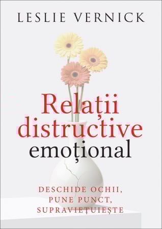 Familie - Relatii distructive emotional: Deschide ochii, pune punct, supraviețuiește