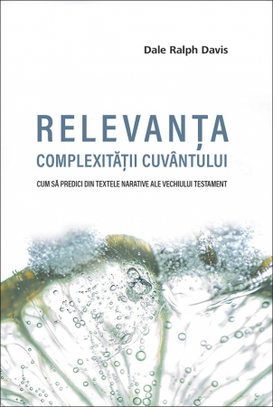 Carti - Relevanta complexitatii Cuvantului. Cum sa predici din textele narative ale Vechiului Testament