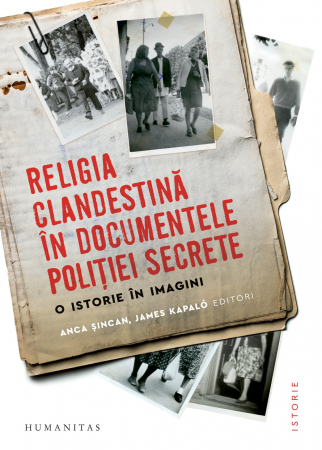 Marturii - Religia clandestina in documentele politiei secrete - O istorie in imagini