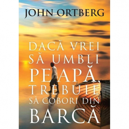 Viata crestina - Daca vrei sa umbli pe apa, trebuie sa cobori din barca