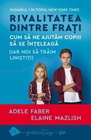 Cresterea copiilor - Rivalitatea dintre frați -  Cum să ne ajutăm copiii să se înțeleagă (iar noi să trăim liniștiți)