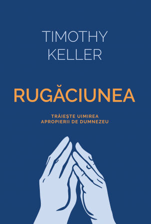 Viata crestina - Rugaciunea - traieste uimirea apropierii de Dumnezeu