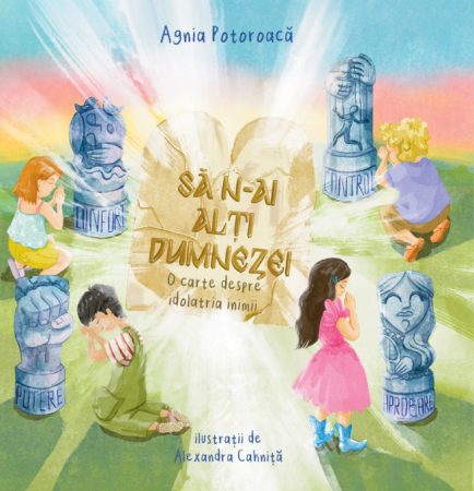 Pregatire pentru scoala - Sa n-ai alti dumnezei - o carte despre idolatria inimii (in versuri)