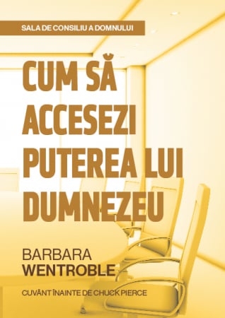 Viata din belsug - Sala de consiliu a Domnului: Cum să accesezi puterea lui Dumnezeu