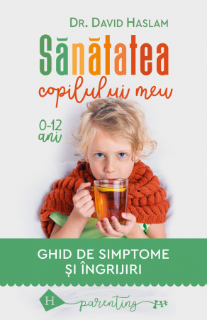 Sanatate / nutritie - Sanatatea copilului meu. Ghid de simptome si ingrijiri