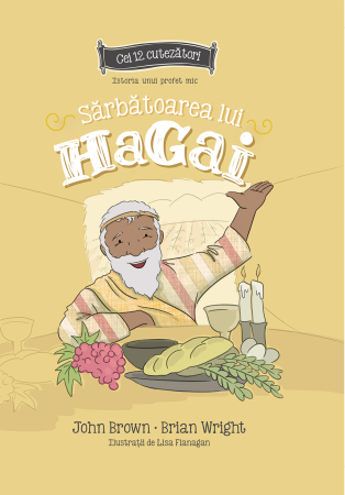Cei 12 cutezatori - Sarbatoarea lui Hagai - Istoria unui profet mic - Seria cei 12 cutezatori