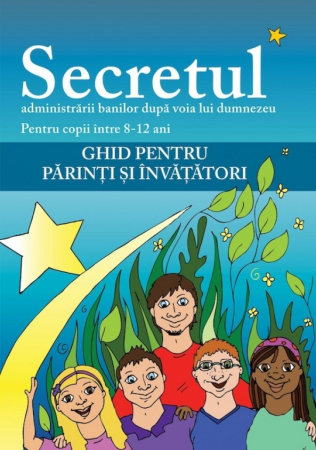 Carti - Secretul administrarii banilor după voia lui Dumnezeu (8-12 ani) - Ghid pentru părinți și învățători
