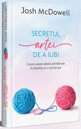 Viata de familie - Secretul artei de a iubi: Construiește relații echilibrate în familie și cu cei din jur