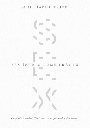 Carti - Sex într-o lume frântă: Cum răscumpără Christos ceea ce păcatul a denaturat