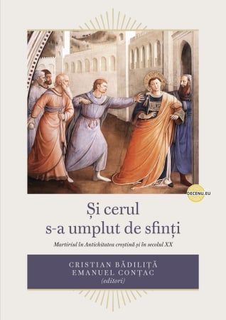 Carti - Și cerul s-a umplut de sfinți: Martiriul în Antichitatea creștină și în secolul XX