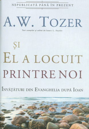 Viata din belsug - Si El a locuit printre noi. Invataturi din Evanghelia dupa Ioan