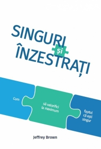 Diverse - Singuri si inzestrati. Cum sa valorifici la maximum faptul ca esti singur