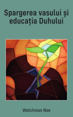 Suferinta - Spargerea vasului si educatia Duhului