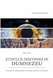 Contemporaneitate - Stiinta Il descopera pe Dumnezeu. 7 argumente convingatoare in favoarea existentei lui Dumnezeu