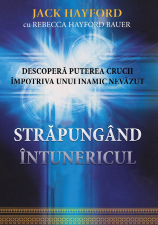 Carti - Strapungand intunericul. Descopera puterea crucii impotriva unui inamic nevazut