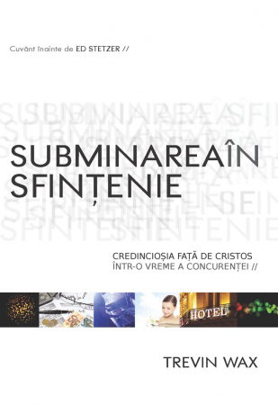 Diverse - Subminarea in sfintenie. Credinciosia fata de Cristos intr-o vreme a concurentei