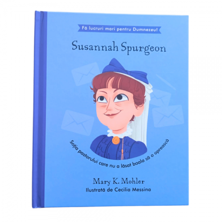 Povestiri - Susannah Spurgeon - Sotia pastorului care nu a lasat boala sa o opreasca (seria Fă lucruri mari pentru Dumnezeu)