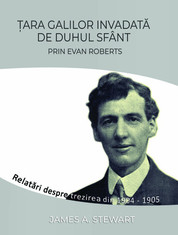 Carti - Tara Galilor invadata de Duhul Sfant prin Evan Roberts. Relatari despre trezirea din 1904-1905