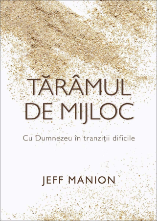 Viata din belsug - Tărâmul de mijloc: Cu Dumnezeu în tranziții dificile