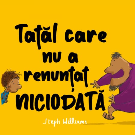 Copii - Tatal care nu a renuntat niciodata. Seria: Eu sunt mic, dar Dumnezeu e mare