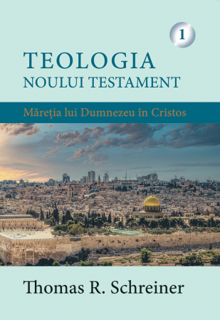 Dogmatica - Teologia Noului Testament - Măreția lui Dumnezeu în Cristos. Vol. 1