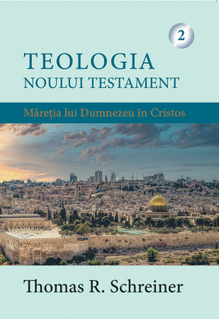 Dogmatica - Teologia Noului Testament - Măreția lui Dumnezeu în Cristos. Vol. 2