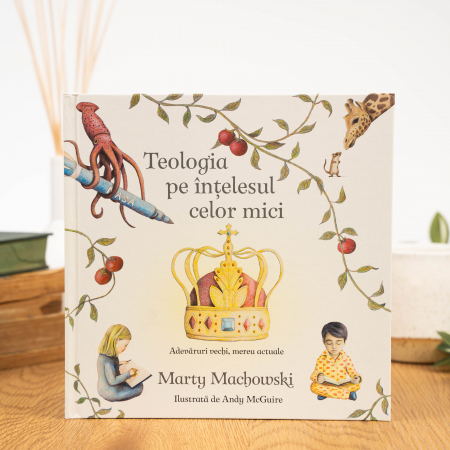 Teologia pe intelesul celor mici. Adevaruri vechi, mereu actuale