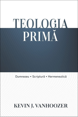 Carti - Teologia primă: Dumnezeu, Scriptură, hermeneutică