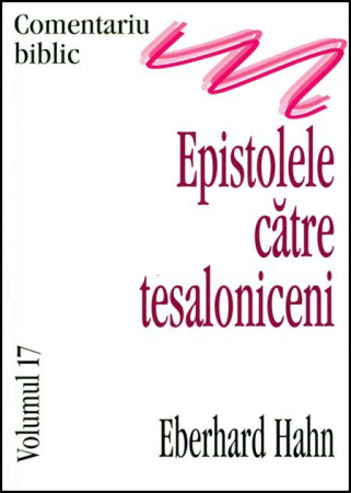 Carti - Epistolele catre tesaloniceni, comentariu biblic, vol. 17