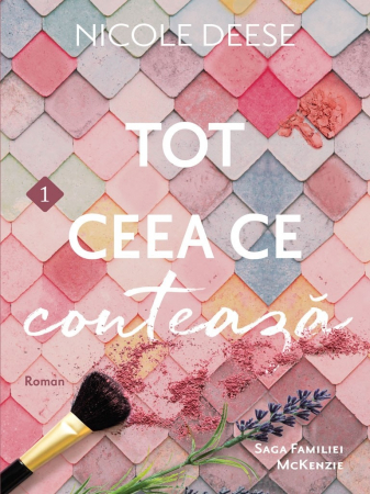 Romane - Tot ceea ce conteaza. Vol. 1 (Saga Familiei McKenzie)