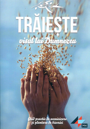 Carti - Traieste visul lui Dumnezeu. Ghid practic de ucenicizare si plantare de biserici