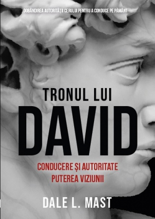 Leadership - Tronul lui David. Conducere și autoritate. Puterea viziunii